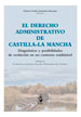 EL DERECHO ADMINISTRATIVO DE CASTILLA-LA MANCHA. Diagnóstico y posibilidades de evolución en un contexto multinivel