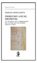 DERECHO LOCAL MEDIEVAL. Un intento de comprensión de la vida de los fueros (Siglos X-XIV)